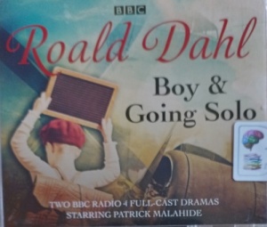 Boy and Going Solo written by Roald Dahl performed by Patrick Malahide and Full Cast on Audio CD (Full)